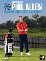 Golfen met Phil Allen - Word een betere golfer in vier weken