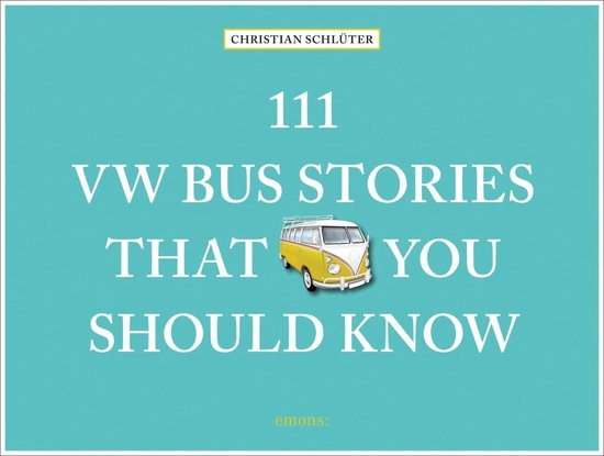 111 Places/Shops- 111 VW Bus Stories That You Should Know