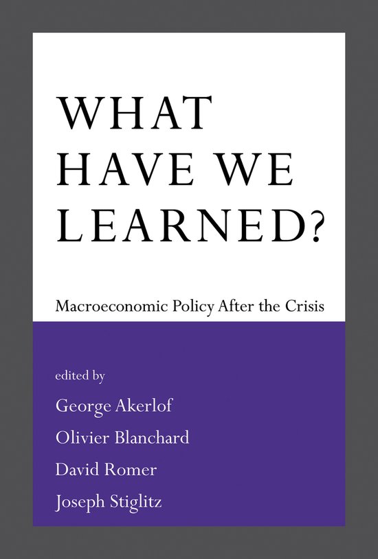 Boekomslag "WHAT HAVE WE LEARNED? Macroeconomic Policy After the Crisis" met editors George Akerlof, Olivier Blanchard, David Romer, Joseph Stiglitz.
