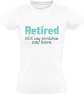 Retired. Not my problem any more | Dames T-shirt | Pensioen | Gepensioneerd | Werk | Senioren | De Oude Van Dagen | Geen probleem | Niet mijn probleem | Not my problem | Wit