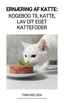 Ernæring af Katte: Kogebog til Katte, Lav dit Eget Kattefoder