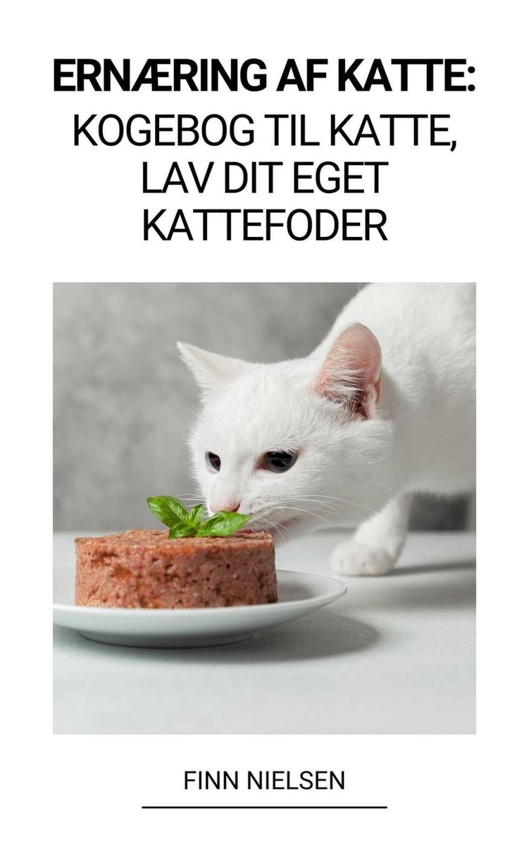 Ernæring af Katte: Kogebog til Katte, Lav dit Eget Kattefoder (ebook), Finn  Nielsen |... | bol.com