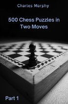How to Choose a Chess Move 1 - 500 Chess Puzzles in Two Moves, Part 1