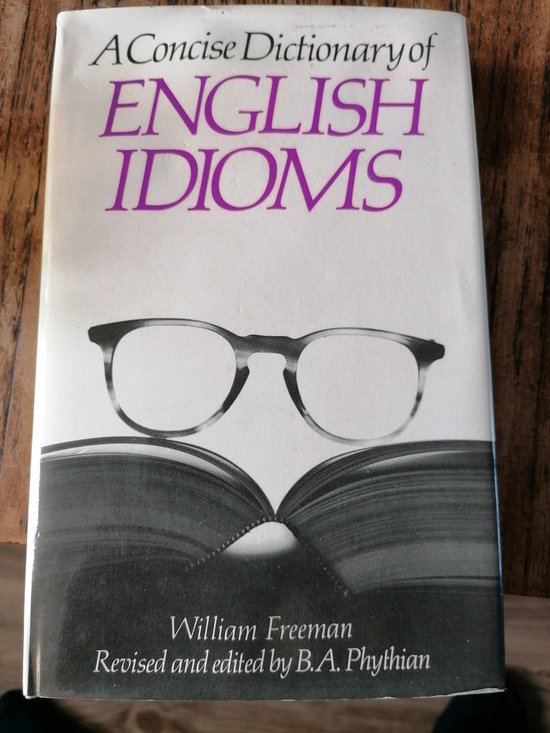 William Freeman - A Concise Dictionary of English Idioms - William Freeman, B.A. Phythian