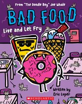Bad Food 4 - Live and Let Fry: From “The Doodle Boy” Joe Whale (Bad Food #4)
