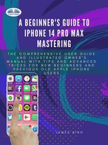 A Beginner's Guide To IPhone 14 Pro Max Mastering
