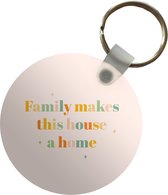 Sleutelhanger - Family makes this house a home - Quotes - Spreuken - Plastic - Rond - Uitdeelcadeautjes