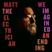 Matt The Electrician - We Imagined An Ending (LP)