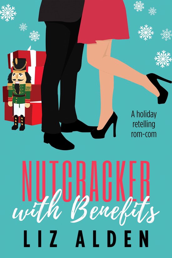 Holiday Retelling 1 Nutcracker with Benefits (ebook), Liz Alden