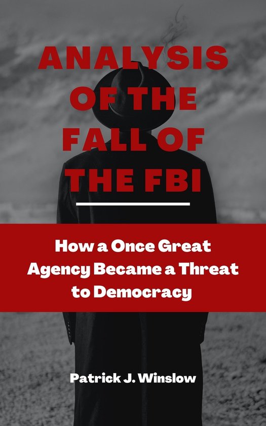 ANALYSIS OF THE FALL OF THE FBI (ebook), Patric J. Winslow