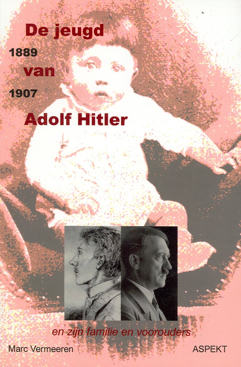 De jeugd van Adolf Hitler 1889-1907 - en zijn familie en voorouders - M. Vermeeren