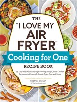 "I Love My" Cookbook Series - The "I Love My Air Fryer" Cooking for One Recipe Book