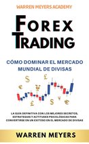 WARREN MEYERS 4 - Forex Trading Cómo dominar el mercado mundial de divisas La guía definitiva con los mejores secretos, estrategias y actitudes psicológicas para convertirse en un exitoso en el mercado de divisas