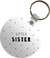 Sleutelhanger - Meisjes - Zusje - Little sister - Spreuken - Quotes - Plastic - Rond - Uitdeelcadeautjes