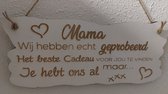 WoodR | Spreukenbordje | mama, Wij Hebben Echt Geprobeerd Het Beste Cadeau Voor Jou Te Vinden... | Houten | Tekstbord