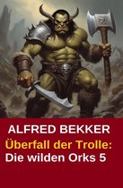 Die wilden Orks 5 - Überfall der Trolle: Die wilden Orks 5
