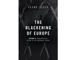The Blackening of Europe 2 - The Blackening of Europe: Immigration, Islam, and the Migrant Crisis