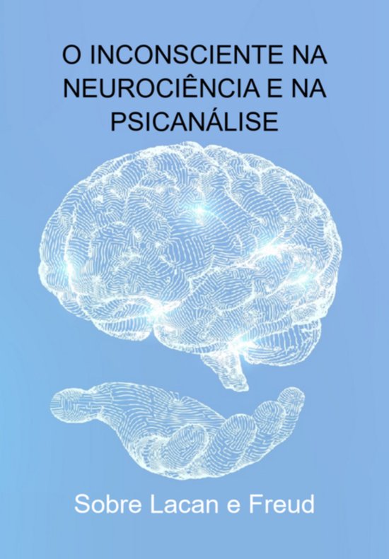 O Inconsciente Na Neurociência E Na Psicanálise - cover