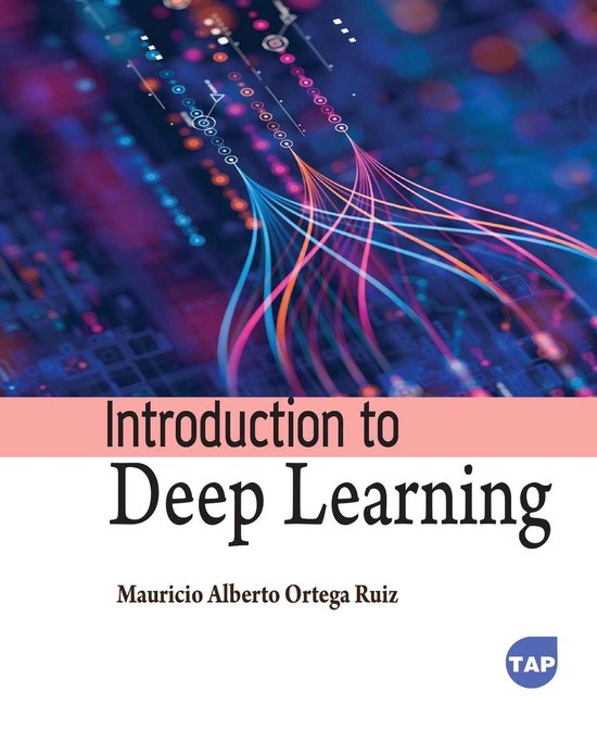 Introduction to Deep Learning | 9781779562999 | Mauricio Alberto Ortega ...