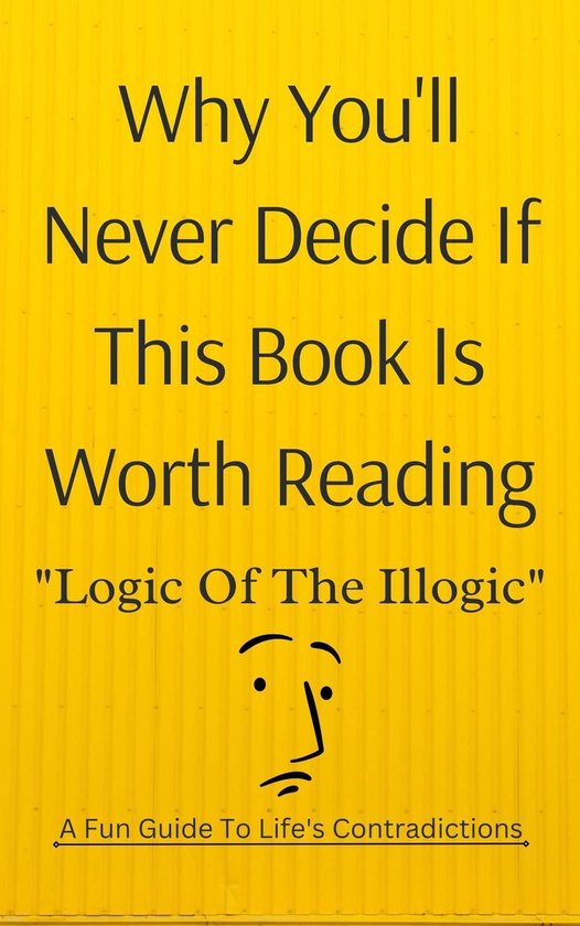 Why You'll Never Decide If This Book Is Worth Reading: Logic ... - cover