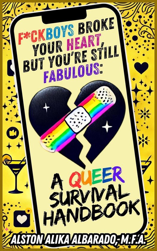 Fuckboys Broke Your Heart, But You're Still Fabulous: A Queer Survival Handbook