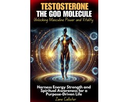 Testosterone The God Molecule Unlocking Masculine Power and Vitality