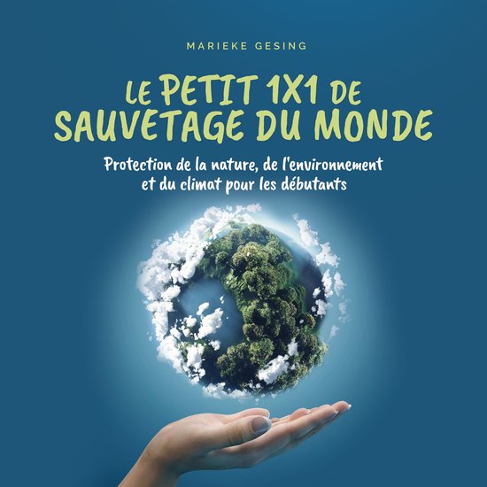 Le petit 1x1 de sauvetage du monde: Protection de la nature, ... - cover