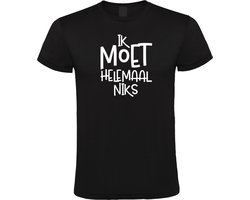 Ik Moet Helemaal Niks - Unisex T-Shirt - L - Zwart