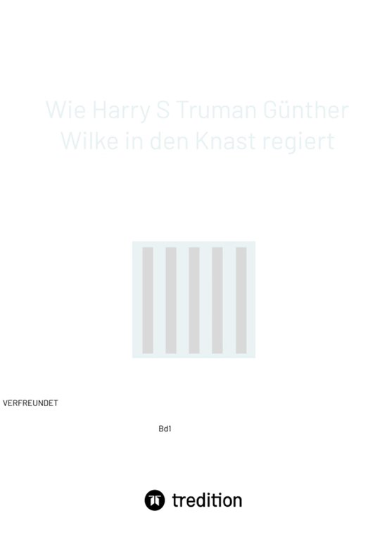Verfreundet 1 - Wie Harry S Truman Günther Wilke in den Kna ... - cover