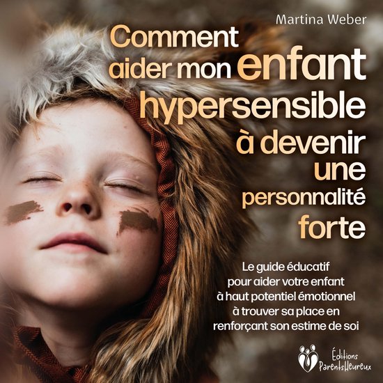 Comment aider mon enfant hautement sensible à devenir une p ... - cover