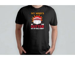 My Mind's in the Gutter But My balls aren't - T Shirt - BowlingFun - StrikeTime - BowlingLife - PerfectGame - BowlingPlezier - StrikeTijd - BowlingLeven - GootBal