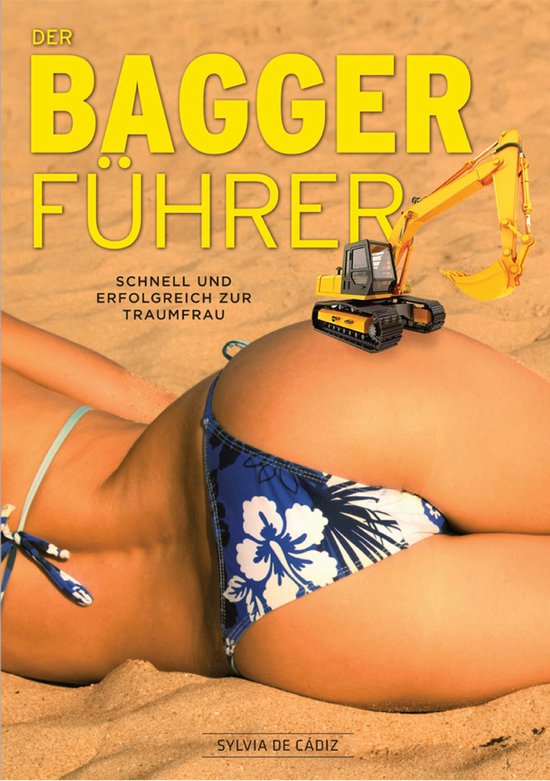 Der Baggerführer für Männer, der moderne Flirtratgeber: w ... - cover