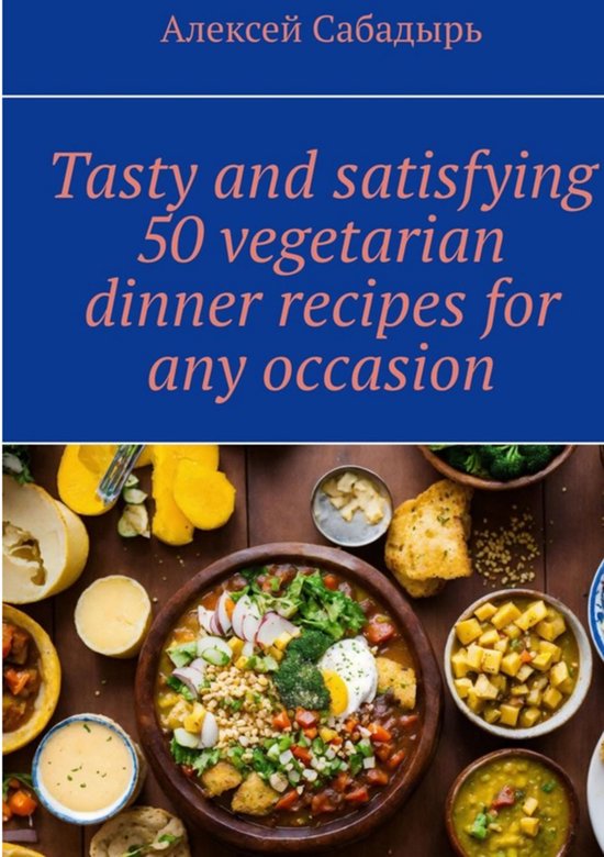Tasty and satisfying 50 vegetarian dinner recipes for any oc ... - cover