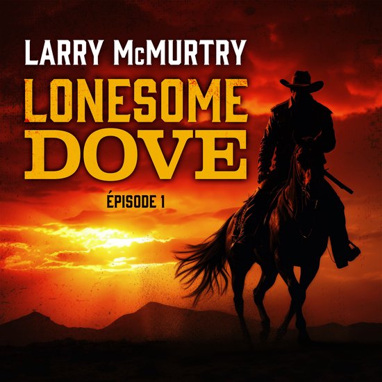 Couverture du livre "Lonesome Dove : Épisode 1" avec un cowboy à cheval au coucher du soleil.