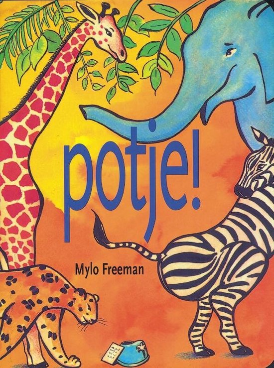 Boekcover met titel 'Potje!', getekend door Mylo Freeman. Een olifant, giraf, zebra, luipaard en schildpad.
