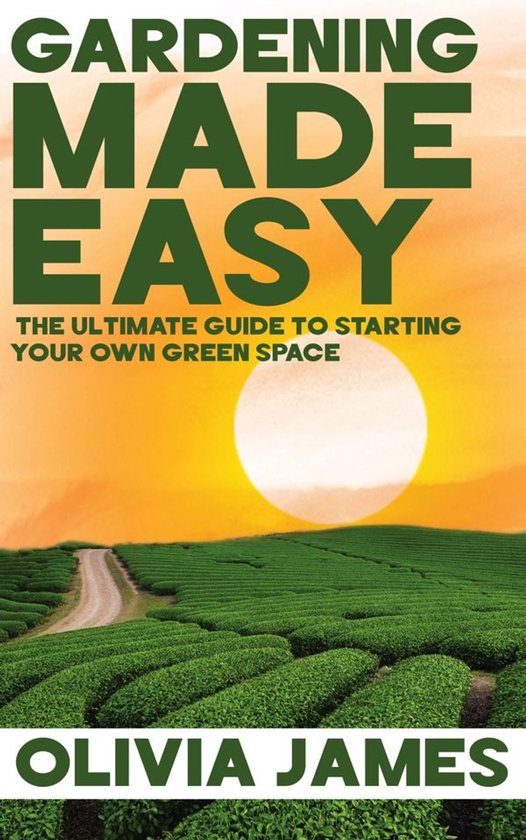 Gardening Made Easy - The Ultimate Guide to Starting Your Ow ... - cover