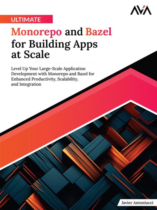 Ultimate Monorepo and Bazel for Building Apps at Scale - cover