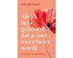 Als je hebt gehoord dat je niet meer beter wordt