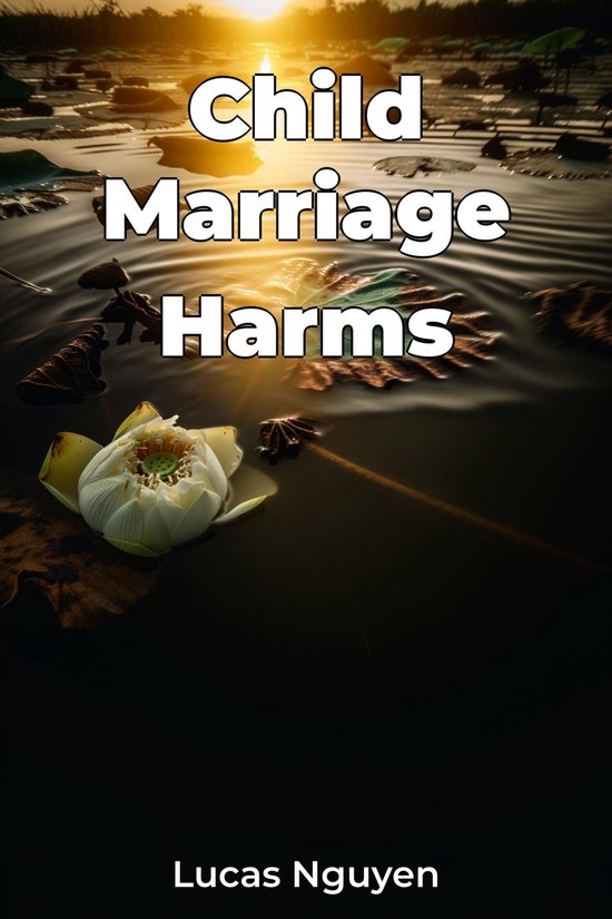 Child Marriage Harms (ebook), Lucas Nguyen | 9788233941512 | Boeken | bol