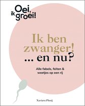 Oei, ik groei! - Ik ben zwanger! … en nu?