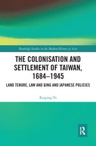 Routledge Studies in the Modern History of Asia-The Colonisation and Settlement of Taiwan, 1684–1945