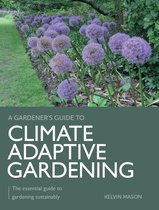 A Gardener's Guide to- Climate Adaptive Gardening