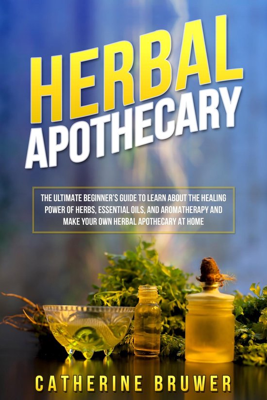 HERBAL APOTHECARY (ebook), Catherine Bruwer 9781088244043 Boeken