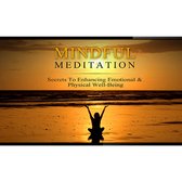 Mindful Meditation Mastery - Secrets to Enhancing Emotional and Physical Wellbeing