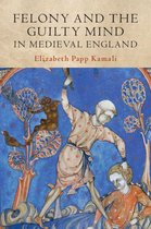 Studies in Legal History - Felony and the Guilty Mind in Medieval England