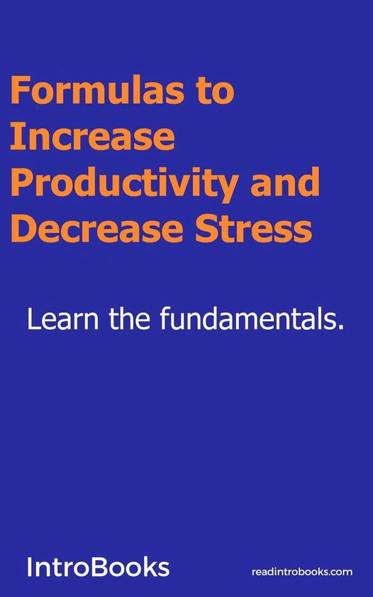 Formulas to Increase Productivity and Decrease Stress (ebook ...