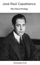 The Chess Collection - José Raúl Capablanca: The Chess Prodigy