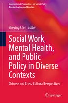 International Perspectives on Social Policy, Administration, and Practice- Social Work, Mental Health, and Public Policy in Diverse Contexts