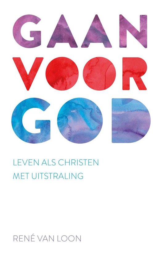 Boekcover met de titel 'GAAN VOOR GOD' in grote letters. 'Leven als Christen met uitstraling' en auteur René van Loon.