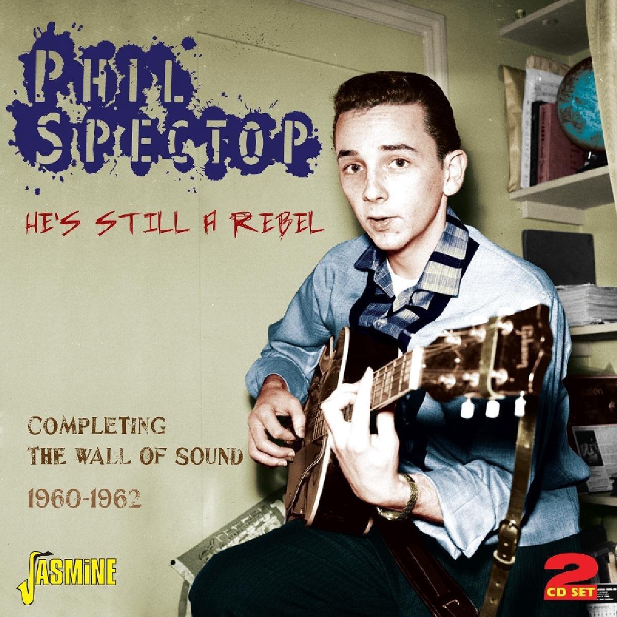Hes Still A Rebel - Completing The Wall Of Sound 1960-1962